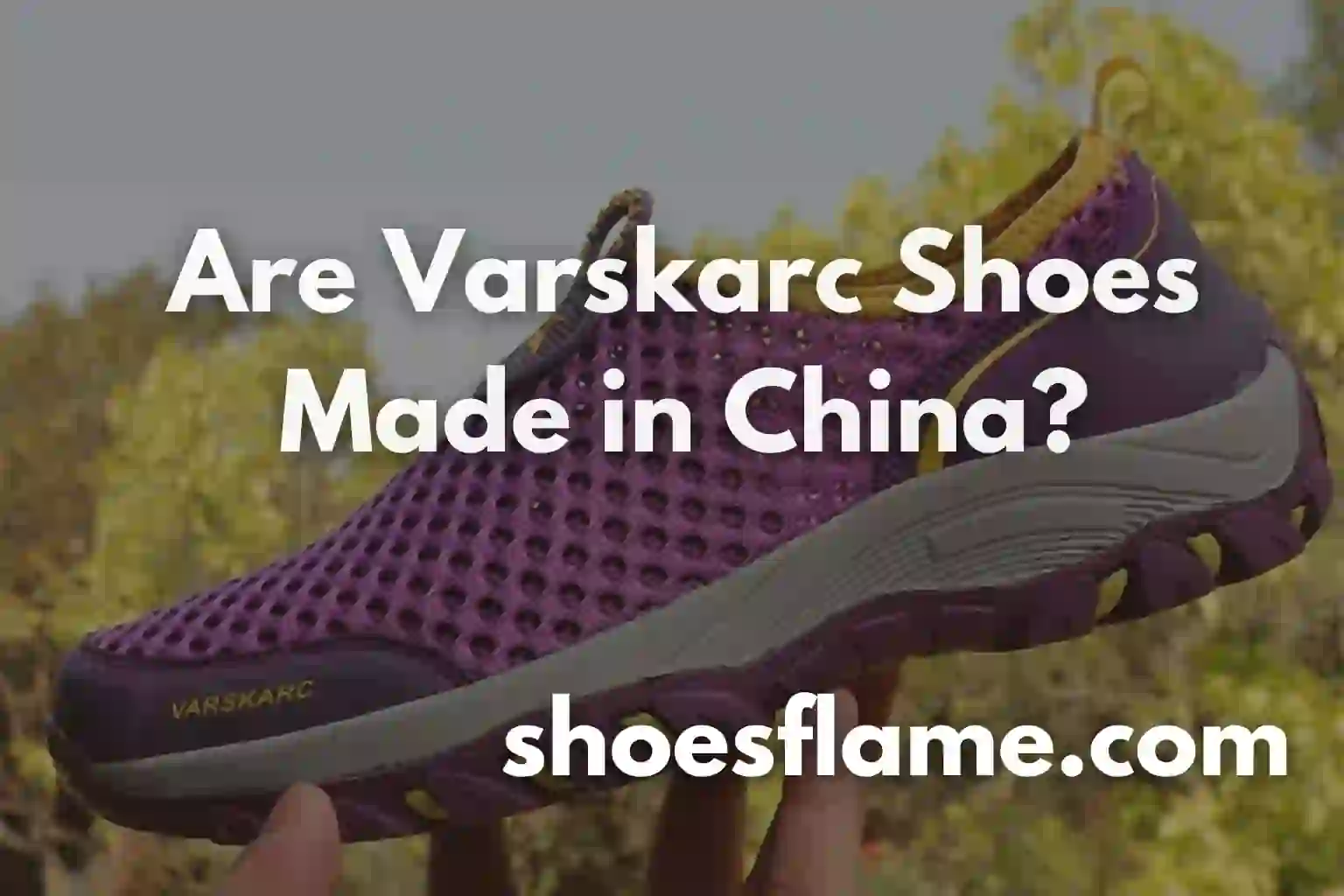 Are Varskarc Shoes Made in China?