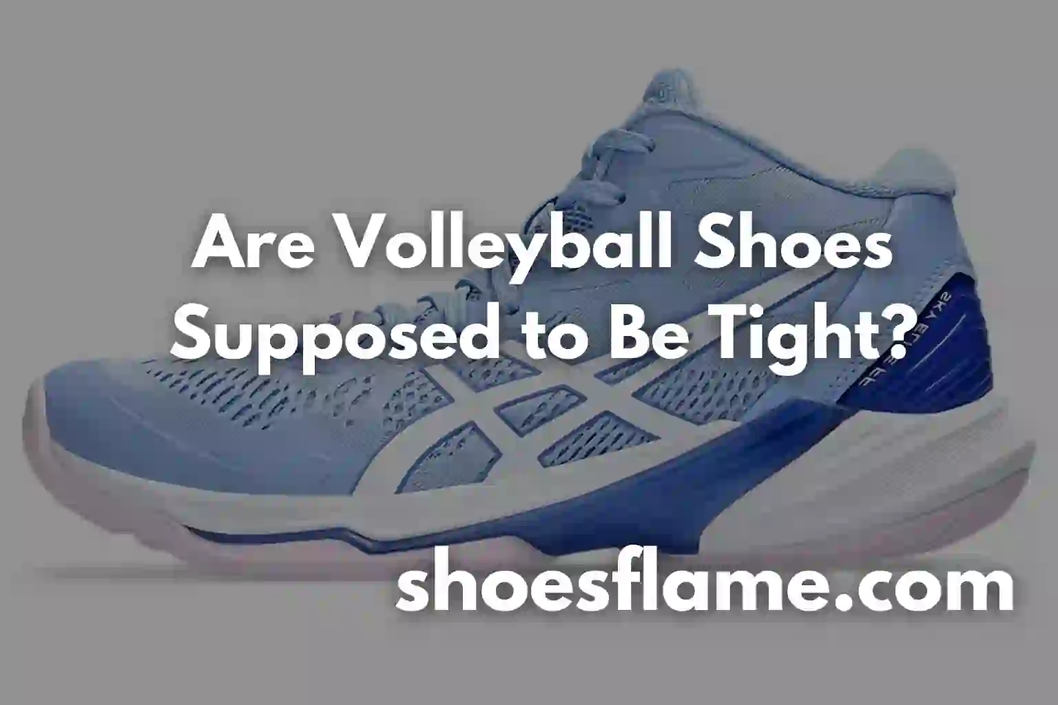 Are Volleyball Shoes Supposed to Be Tight?