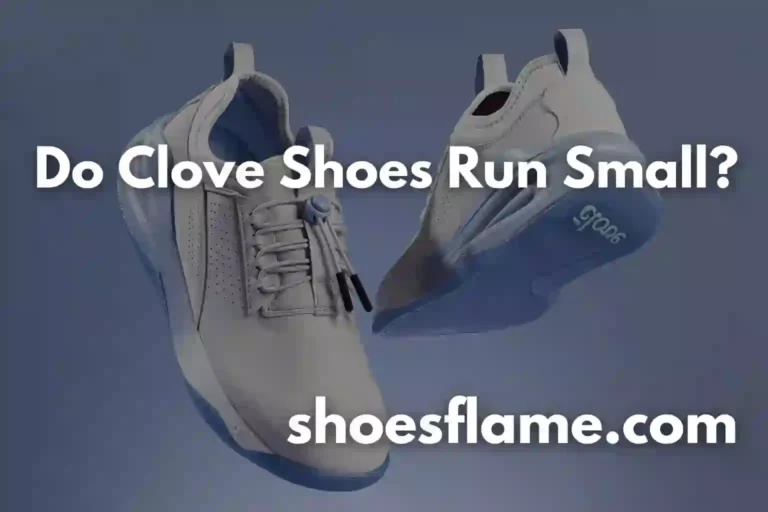 Do Clove Shoes Run Small?