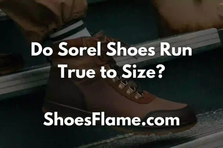 Do Sorel Shoes Run True to Size?