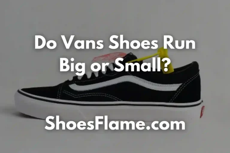 Do Vans Shoes Run Big or Small?