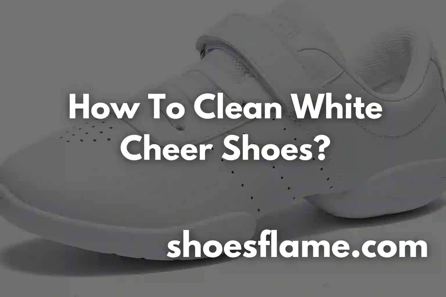 How to Clean White Cheer Shoes?