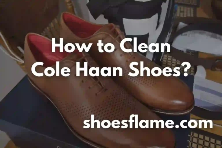 How to Clean Cole Haan Shoes?