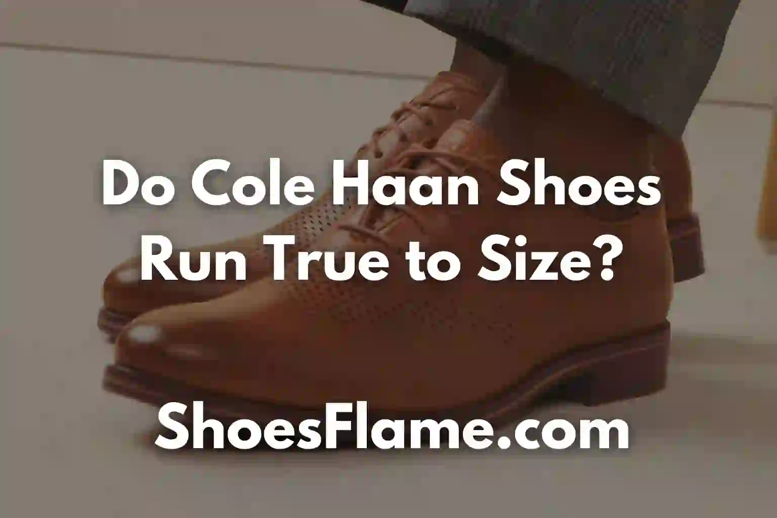 Do Cole Haan Shoes Run True to Size?