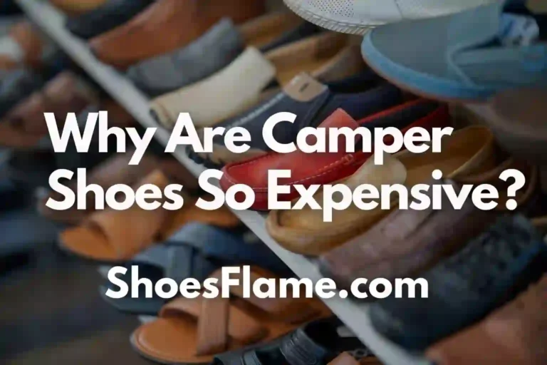 Why Are Camper Shoes So Expensive