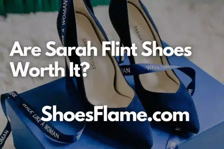 Are Sarah Flint Shoes Worth It